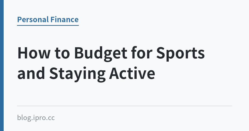 How to Budget for Sports and Staying Active｜iPro+ 知識酷（blog.ipro.cc）