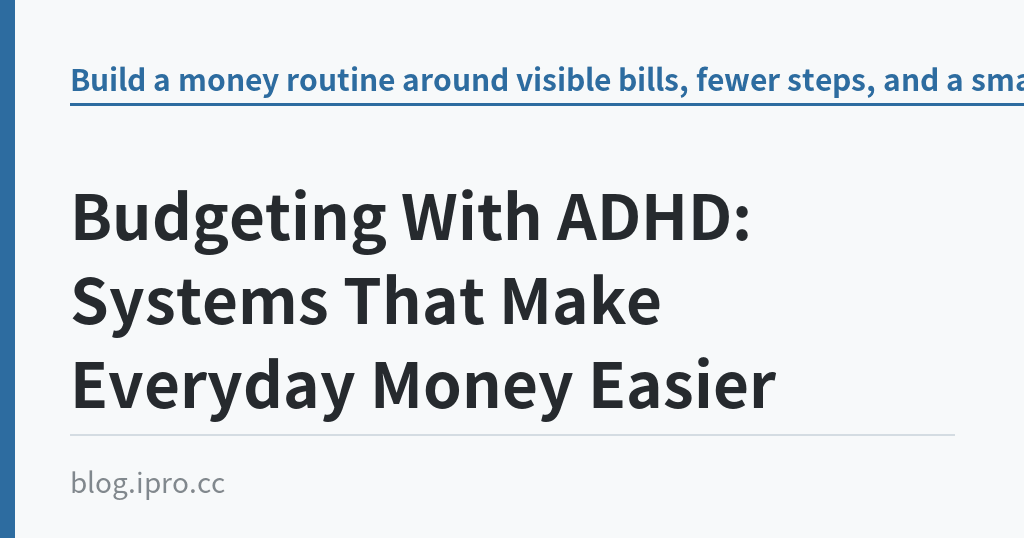 Budgeting With ADHD: Systems That Make Everyday Money Easier｜iPro+ 知識酷（blog.ipro.cc）