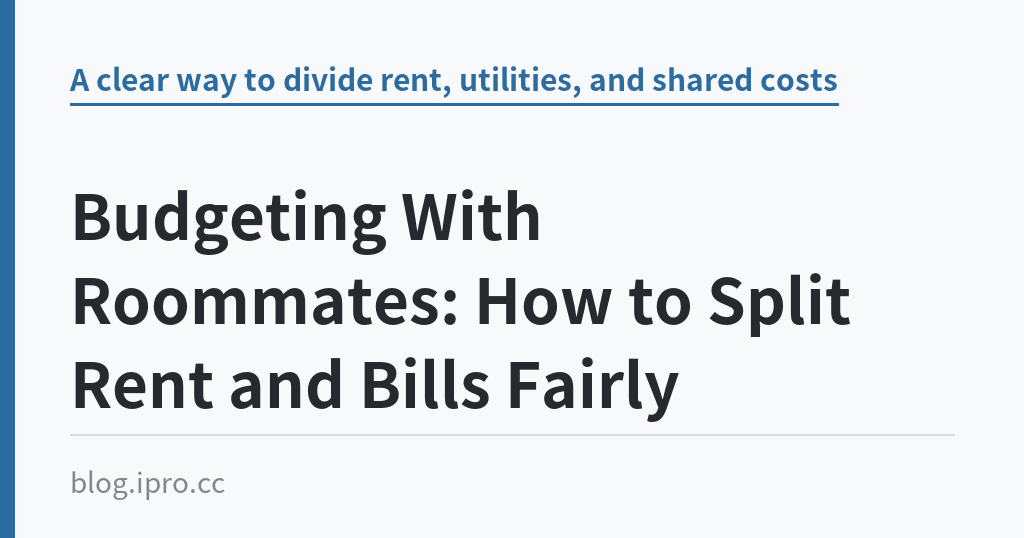 Budgeting With Roommates: How to Split Rent and Bills Fairly｜iPro+ 知識酷（blog.ipro.cc）