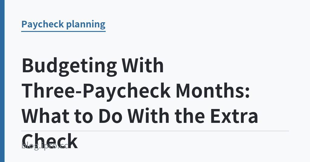 Budgeting With Three-Paycheck Months: What to Do With the Extra Check｜iPro+ 知識酷（blog.ipro.cc）