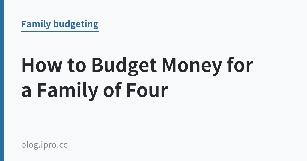 How to Budget Money for a Family of Four｜iPro+ 知識酷（blog.ipro.cc）