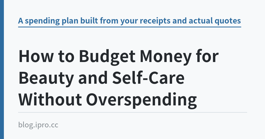 How to Budget Money for Beauty and Self-Care Without Overspending｜iPro+ 知識酷（blog.ipro.cc）