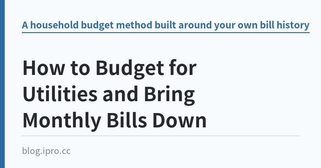 How to Budget for Utilities and Bring Monthly Bills Down｜iPro+ 知識酷（blog.ipro.cc）