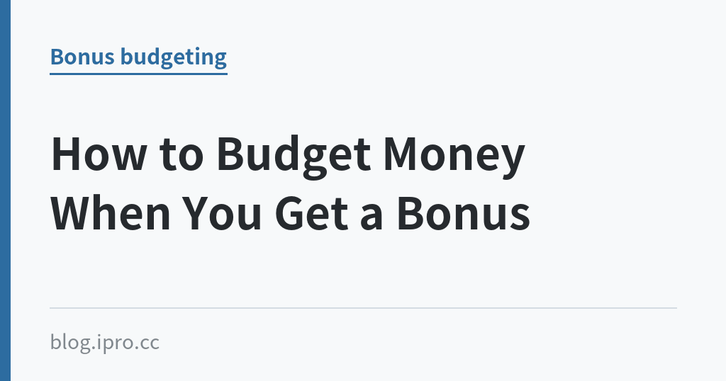 How to Budget Money When You Get a Bonus｜iPro+ 知識酷（blog.ipro.cc）