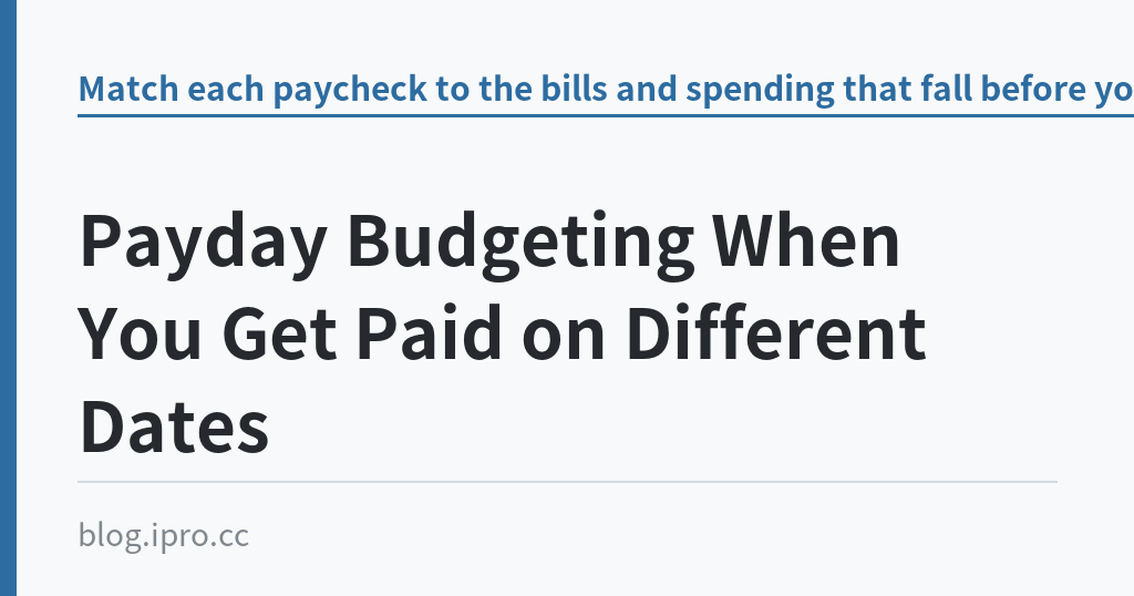 Payday Budgeting When You Get Paid on Different Dates｜iPro+ 知識酷（blog.ipro.cc）