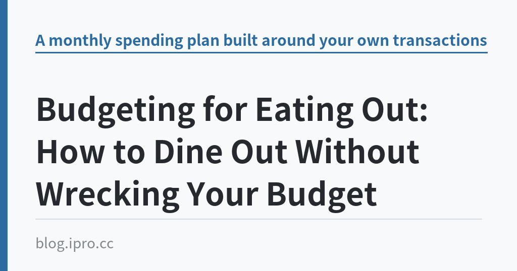 Budgeting for Eating Out: How to Dine Out Without Wrecking Your Budget｜iPro+ 知識酷（blog.ipro.cc）