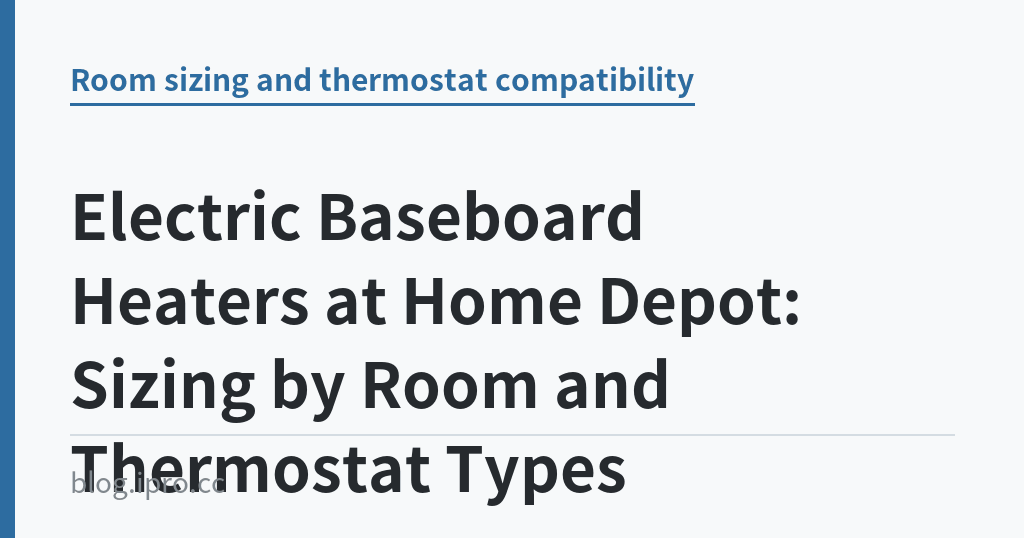 Electric Baseboard Heaters at Home Depot: Sizing by Room and Thermostat Types｜iPro+ 知識酷（blog.ipro.cc）