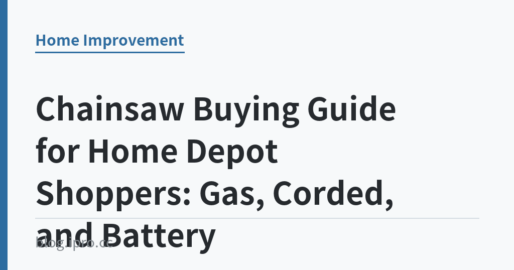 Chainsaw Buying Guide for Home Depot Shoppers: Gas, Corded, and Battery｜iPro+ 知識酷（blog.ipro.cc）