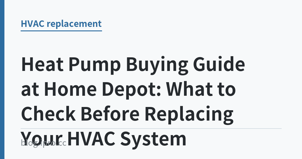 Heat Pump Buying Guide at Home Depot: What to Check Before Replacing Your HVAC System｜iPro+ 知識酷（blog.ipro.cc）