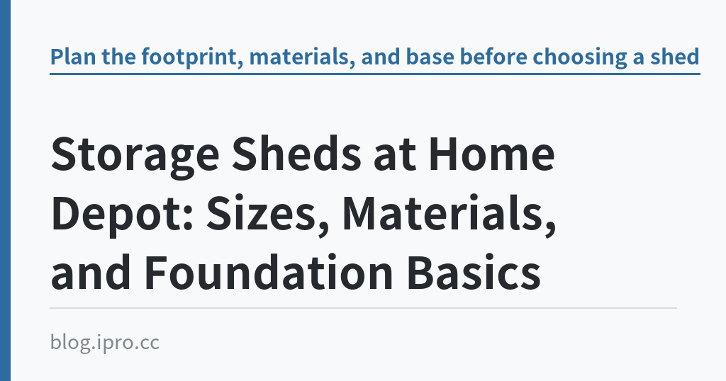 Storage Sheds at Home Depot: Sizes, Materials, and Foundation Basics｜iPro+ 知識酷（blog.ipro.cc）
