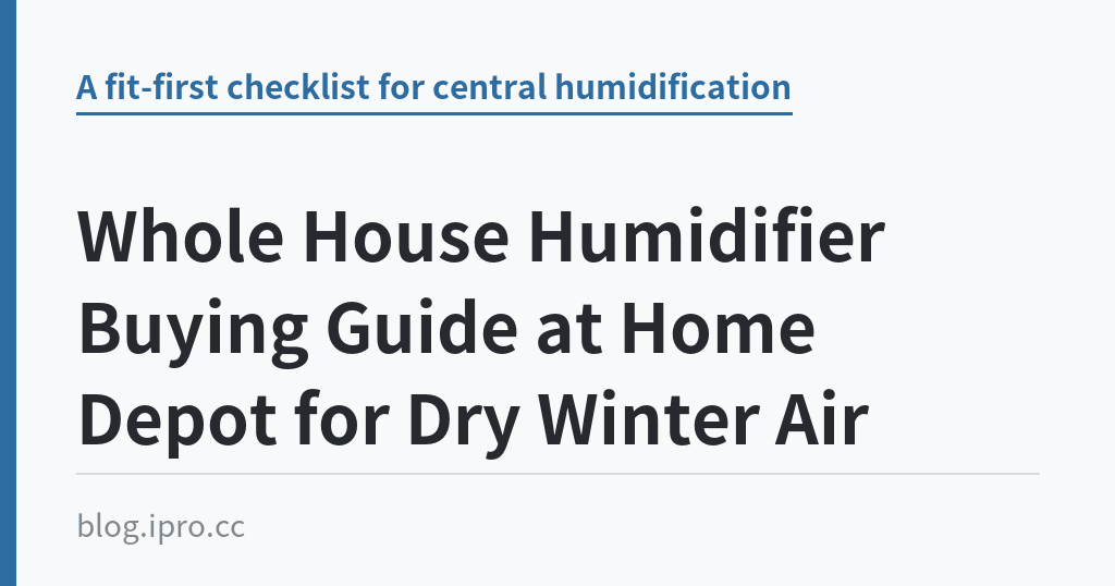Whole House Humidifier Buying Guide at Home Depot for Dry Winter Air｜iPro+ 知識酷（blog.ipro.cc）