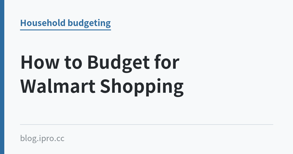 How to Budget for Walmart Shopping｜iPro+ 知識酷（blog.ipro.cc）