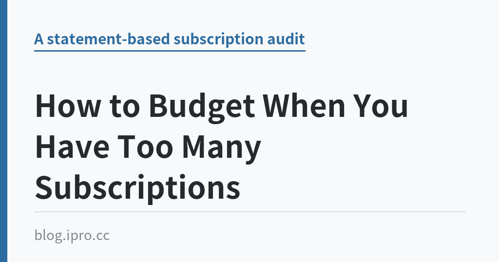 How to Budget When You Have Too Many Subscriptions｜iPro+ 知識酷（blog.ipro.cc）