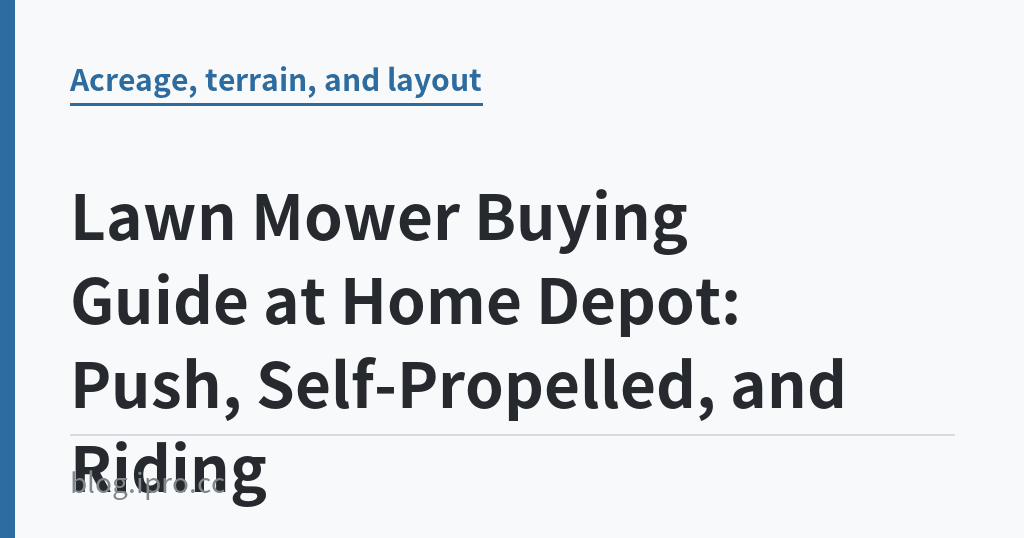 Lawn Mower Buying Guide at Home Depot: Push, Self-Propelled, and Riding｜iPro+ 知識酷（blog.ipro.cc）