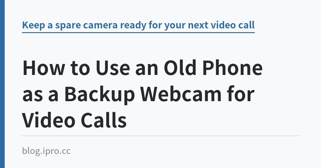 How to Use an Old Phone as a Backup Webcam for Video Calls｜iPro+ 知識酷（blog.ipro.cc）