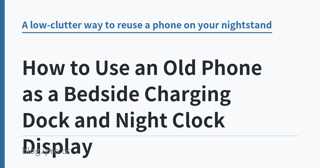 How to Use an Old Phone as a Bedside Charging Dock and Night Clock Display How to Use an Old Phone as a Bedside Charging Dock and Night Clock Display|iPro+ 知識酷(blog.ipro.cc)