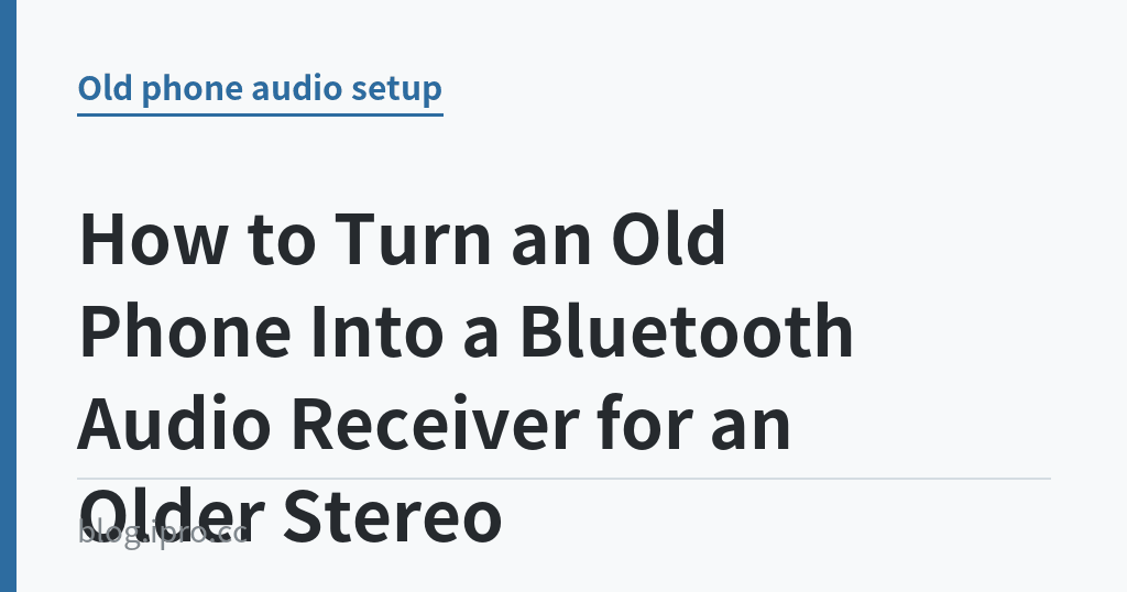How to Turn an Old Phone Into a Bluetooth Audio Receiver for an Older Stereo｜iPro+ 知識酷（blog.ipro.cc）