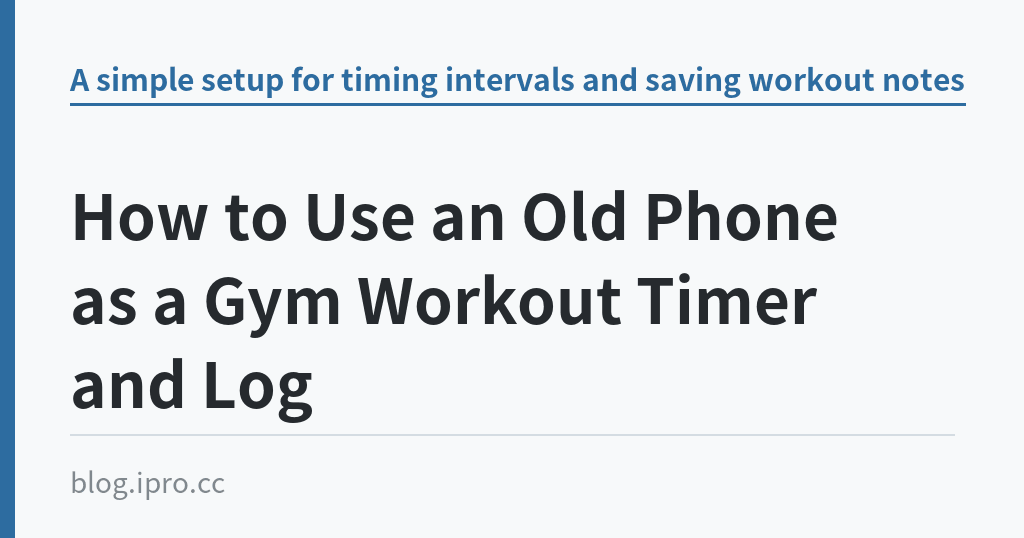 How to Use an Old Phone as a Gym Workout Timer and Log｜iPro+ 知識酷（blog.ipro.cc）