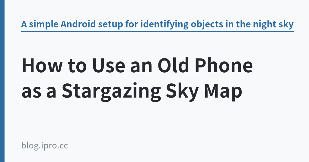 How to Use an Old Phone as a Stargazing Sky Map｜iPro+ 知識酷（blog.ipro.cc）