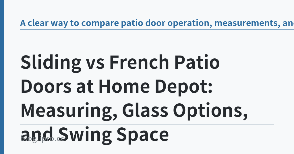 Sliding vs French Patio Doors at Home Depot: Measuring, Glass Options, and Swing Space｜iPro+ 知識酷（blog.ipro.cc）