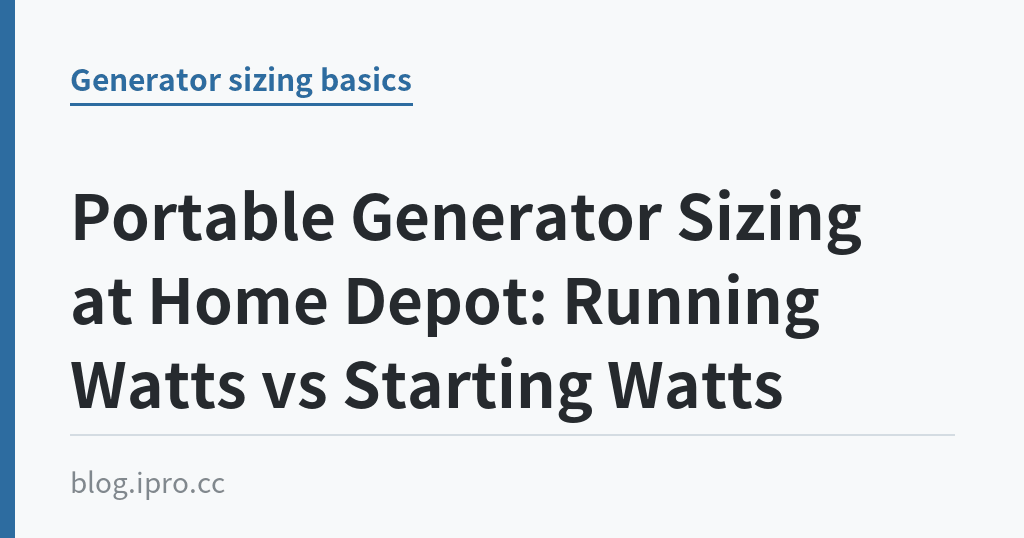 Portable Generator Sizing at Home Depot: Running Watts vs Starting Watts｜iPro+ 知識酷（blog.ipro.cc）