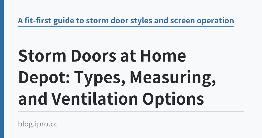 Storm Doors at Home Depot: Types, Measuring, and Ventilation Options｜iPro+ 知識酷（blog.ipro.cc）