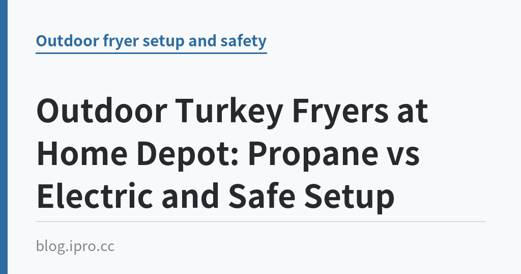 Outdoor Turkey Fryers at Home Depot: Propane vs Electric and Safe Setup｜iPro+ 知識酷（blog.ipro.cc）