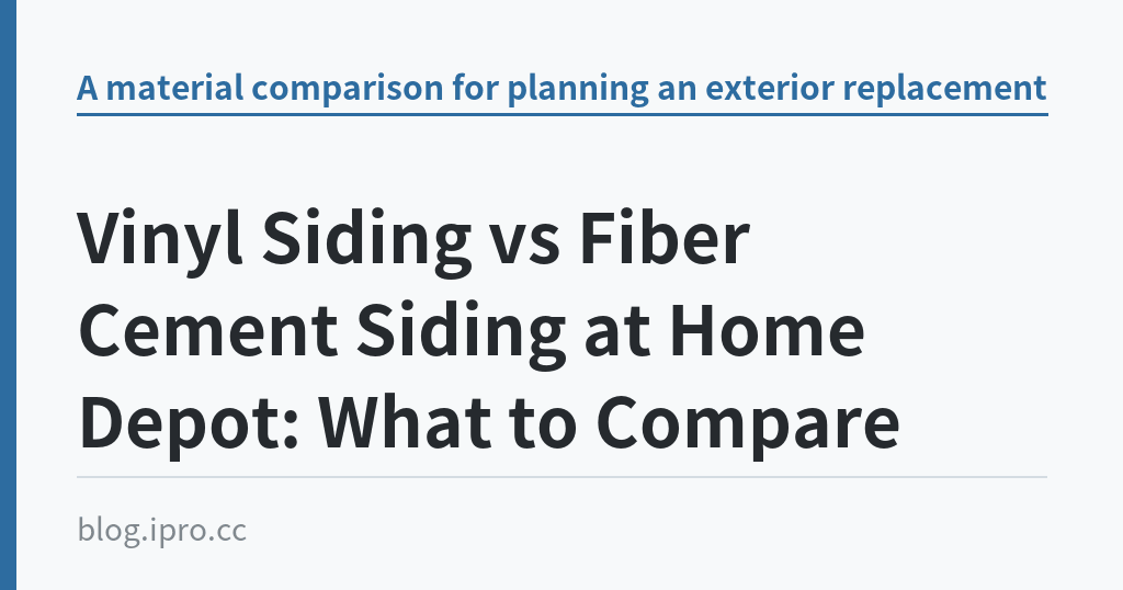 Vinyl Siding vs Fiber Cement Siding at Home Depot: What to Compare｜iPro+ 知識酷（blog.ipro.cc）