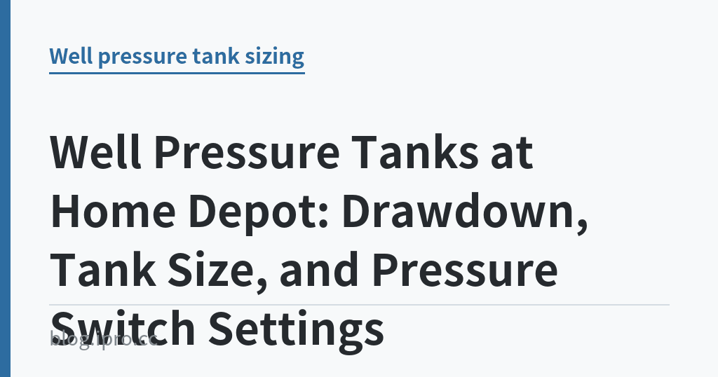 Well Pressure Tanks at Home Depot: Drawdown, Tank Size, and Pressure Switch Settings｜iPro+ 知識酷（blog.ipro.cc）