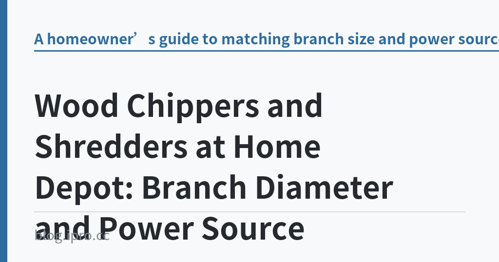 Wood Chippers and Shredders at Home Depot: Branch Diameter and Power Source｜iPro+ 知識酷（blog.ipro.cc）